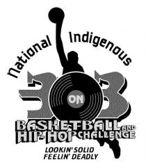 NATIONAL INDIGENOUS 3 ON 3 BASKETBALL AND HIP-HOP CHALLENGE;LOOKIN' SOLID FEELIN' DEADLY