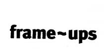 FRAME-UPS
