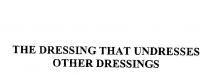 THE DRESSING THAT UNDRESSES OTHER DRESSINGS