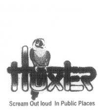 HUXTER SCREAM OUT LOUD IN PUBLIC PLACES