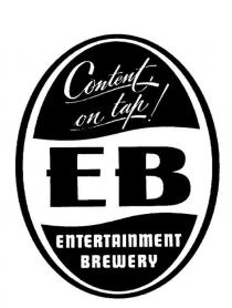 EB CONTENT ON TAP! ENTERTAINMENT BREWERY