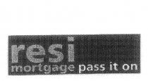 RESI MORTGAGE PASS IT ON