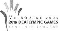 MELBOURNE 2005 20TH DEAFLYMPIC GAMES 5TH - 16TH JANUARY