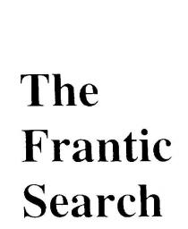 THE FRANTIC SEARCH