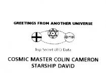 COSMIC MASTER COLIN CAMERON STARSHIP DAVID GREETINGS FROM ANOTHER;UNIVERSE TOP SECRET UFO DATA