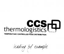 CCS THERMOLOGISTICS TEMPERATURE CONTROLLED FOOD DISTRIBUTION LEADING;BY EXAMPLE