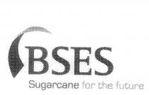 BSES SUGARCANE FOR THE FUTURE