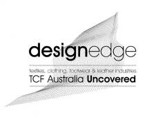 DESIGNEDGE TCF AUSTRALIA UNCOVERED TEXTILES, CLOTHING, FOOTWEAR &;LEATHER INDUSTRIES