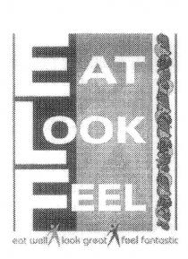 EAT LOOK FEEL EAT WELL LOOK GREAT FEEL FANTASTIC