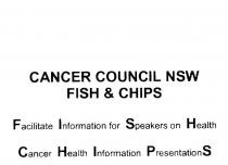 CANCER COUNCIL NSW FISH & CHIPS FACILITATE INFORMATION FOR SPEAKERS ON;HEALTH CANCER HEALTH INFORMATION PRESENTATIONS