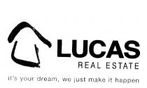 LUCAS REAL ESTATE IT'S YOUR DREAM, WE JUST MAKE IT HAPPEN