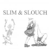 SLIM & SLOUCH