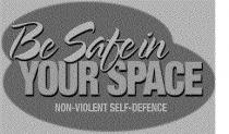 BE SAFE IN YOUR SPACE NON-VIOLENT SELF-DEFENCE