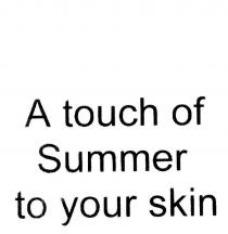 A TOUCH OF SUMMER TO YOUR SKIN