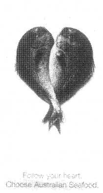 FOLLOW YOUR HEART. CHOOSE AUSTRALIAN SEAFOOD.