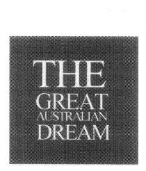 THE GREAT AUSTRALIAN DREAM