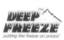 THE DEEP FREEZE PUTTING THE FREEZE ON PRICES!