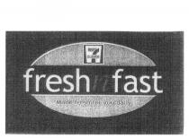 7 ELEVEN FRESHNFAST MADE FRESH FOR YOU DAILY