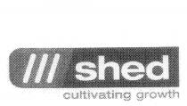 SHED CULTIVATING GROWTH