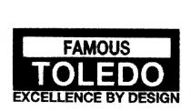 FAMOUS TOLEDO EXCELLENCE BY DESIGN