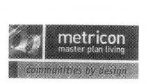 M METRICON MASTER PLAN LIVING COMMUNITIES BY DESIGN