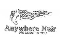 ANYWHERE HAIR WE COME TO YOU