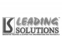 LS LEADING SOLUTIONS INNOVATIVE TRAINING & SUPPORT FOR ORGANISATIONS;AND INDIVIDUALS