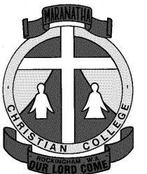 MARANATHA CHRISTIAN COLLEGE ROCKINGHAM W.A. OUR LORD COME