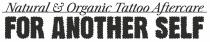 NATURAL & ORGANIC TATTOO AFTERCARE FOR ANOTHER SELF