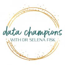 DATA CHAMPIONS WITH DR SELENA FISK