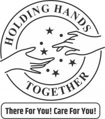 HOLDING HANDS TOGETHER THERE FOR YOU! CARE FOR YOU!