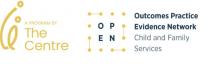 CE A PROGRAM BY THE CENTRE OPEN OUTCOMES PRACTICE EVIDENCE NETWORK CHILD AND FAMILY SERVICES