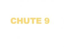 CHUTE 9