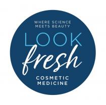 LOOK FRESH COSMETIC MEDICINE WHERE SCIENCE MEETS BEAUTY