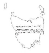 TASMANIAN GOLD BUYERS LAUNCESTON GOLD BUYERS HOBART GOLD BUYERS