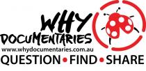 WHY DOCUMENTARIES WWW.WHYDOCUMENTARIES.COM.AU QUESTION FIND SHARE
