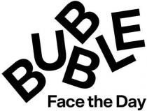 BUBBLE Face the Day