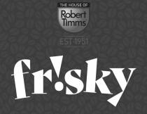 THE HOUSE OF ROBERT TIMMS EST 1951 FR!SKY