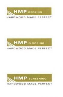 HMP DECKING HARDWOOD MADE PERFECT;HMP FLOORING HARDWOOD MADE PERFECT;HMP SCREENING HARDWOOD MADE PERFECT;HMP FENCING HARDWOOD MADE PERFECT;HMP CLADDING HARDWOOD MADE PERFECT;HMP SKIRTING HARDWOOD MADE PERFECT;HMP ARCHITRAVES HARDWOOD MADE PERFECT;HMP MOULDINGS HARDWOOD MADE PERFECT