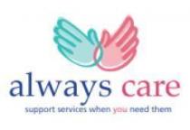ALWAYS CARE SUPPORT SERVICES WHEN YOU NEED THEM