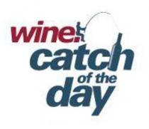 WINE. CATCH OF THE DAY
