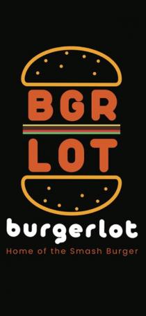 BGR LOT BURGERLOT HOME OF THE SMASH BURGER