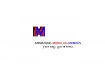 MMM MINIATURE-MODULAR-MANORS YOUR WAY YOU'RE HOME.