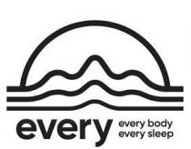 EVERY EVERY BODY EVERY SLEEP