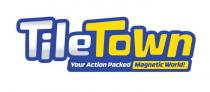 TILETOWN YOUR ACTION PACKED MAGNETIC WORLD!