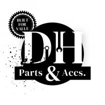 DH PARTS & ACCS. BUILT FOR VALUE