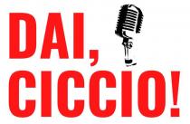 DAI, CICCIO!