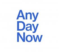 ANY DAY NOW