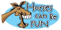 HORSES CAN BE FUN