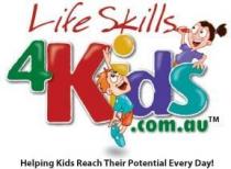 LIFE SKILLS 4KIDS.COM.AU HELPING KIDS REACH THEIR POTENTIAL EVERY DAY!